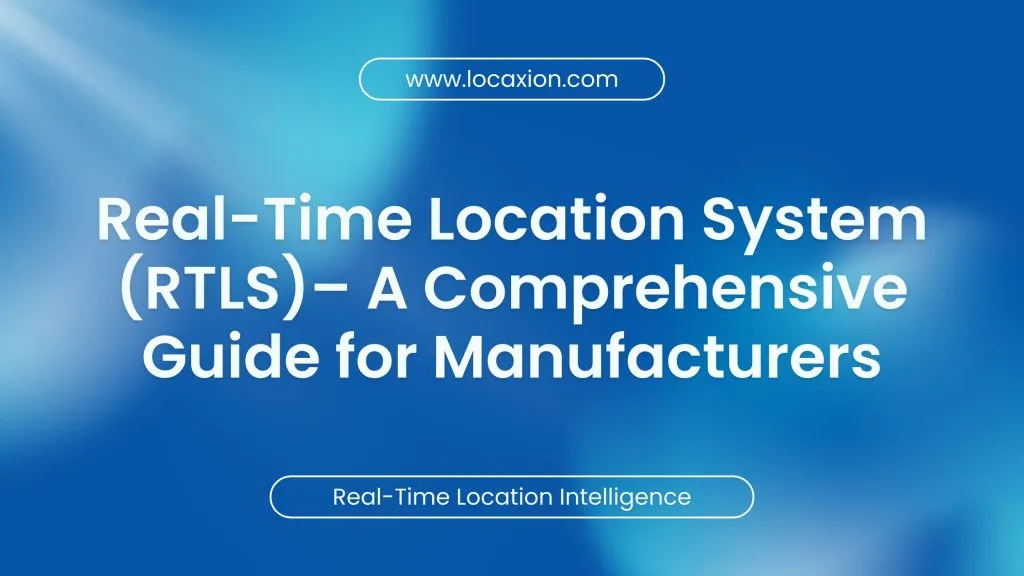 RTLS – A Comprehensive Guide for Modern Manufacturers