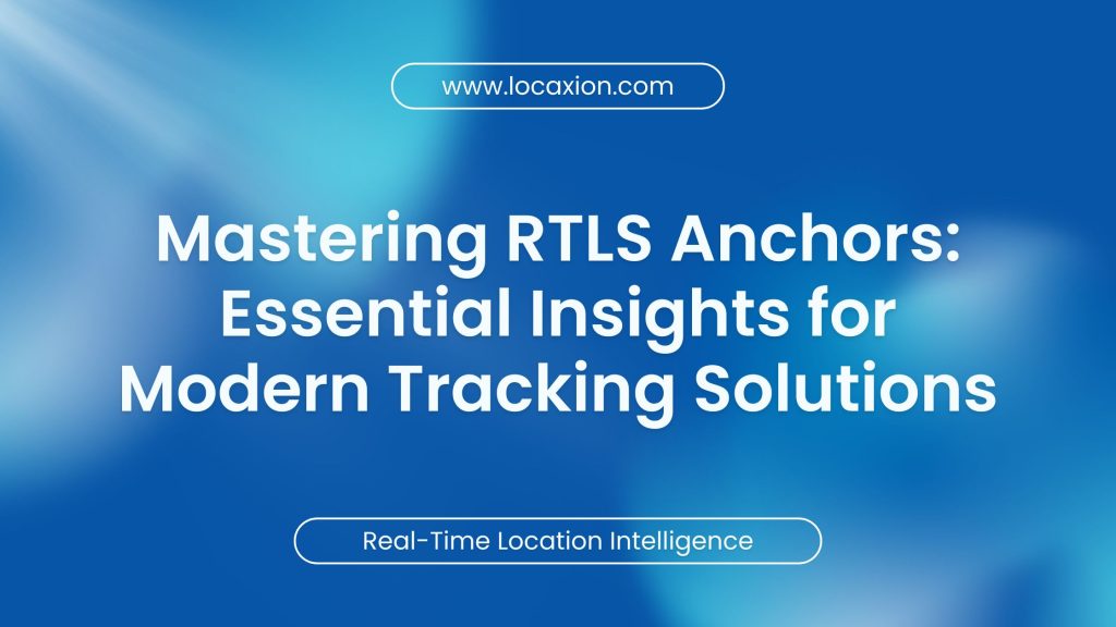 Mastering RTLS Anchors: Essential Insights for Modern Tracking Solutions