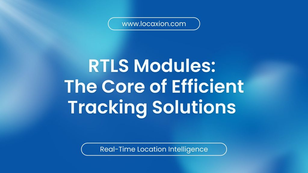 RTLS Modules: The Core of Efficient Tracking Solutions