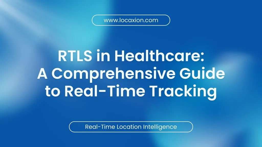 RTLS in Healthcare: A Comprehensive Guide to Real-Time Tracking