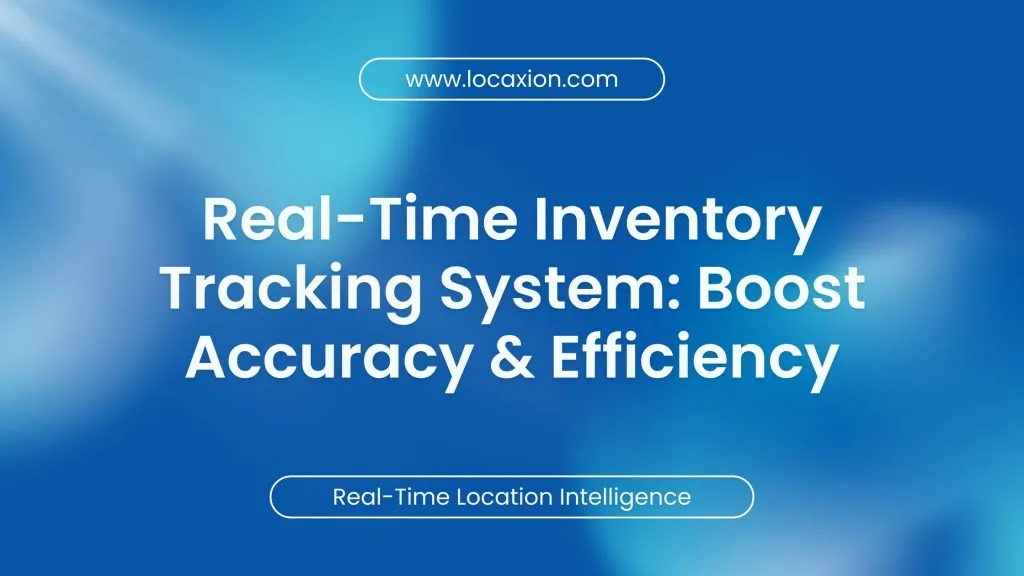 Real-Time Inventory Tracking System: Boost Accuracy & Efficiency