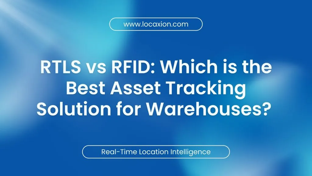 RTLS vs RFID: Which is the Best Asset Tracking Solution for Warehouses?