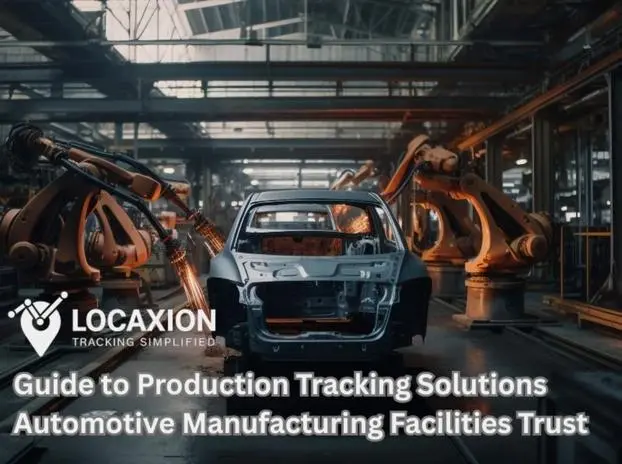 Production Tracking Solutions for Automotive Manufacturing Industry by LocaXion